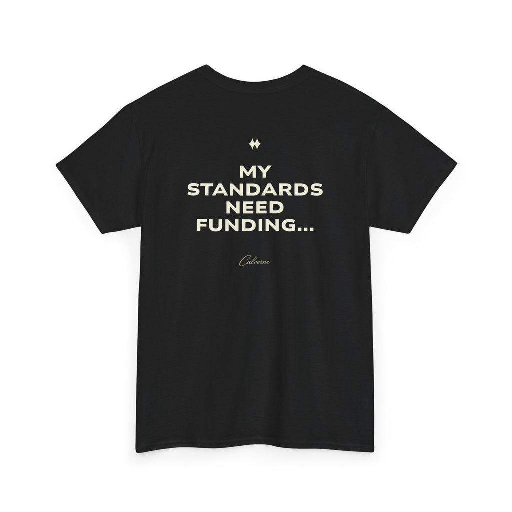 My Standards Need Funding... Classic Black Tee