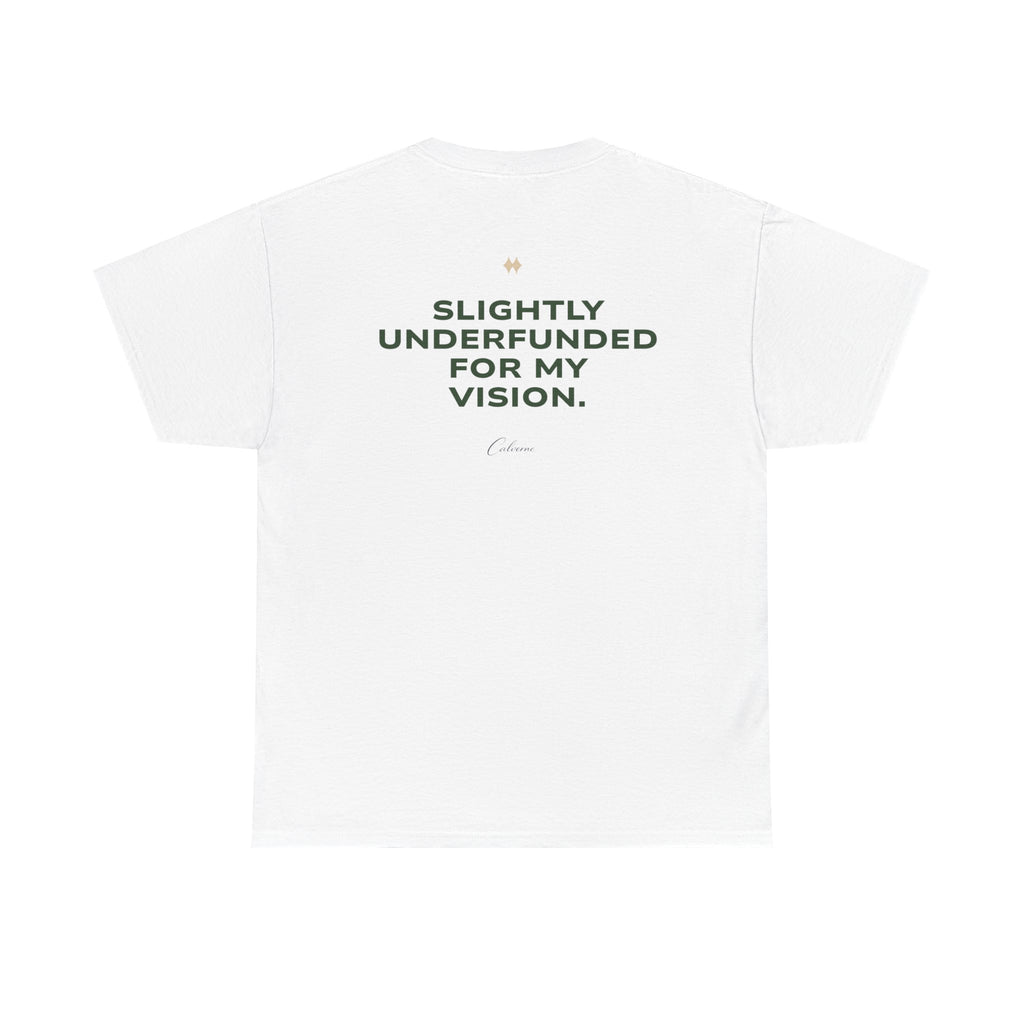 Slightly Underfunded For My Vision Classic White Tee