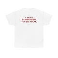 I Was Supposed To Be Rich Classic White Tee