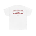 Low Funds High Standards Classic White Tee