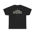 I Was Supposed To Be Rich Classic Black Tee