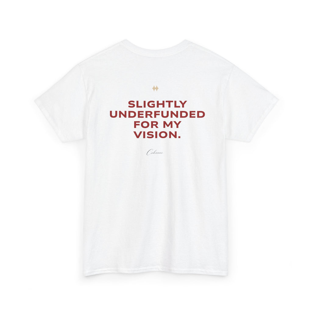 Slightly Underfunded For My Vision Classic White Tee