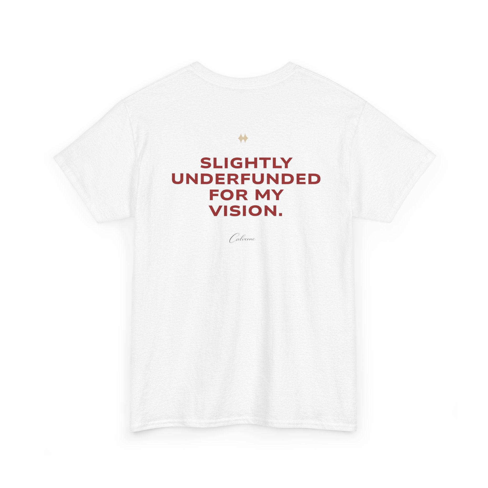 Slightly Underfunded For My Vision Classic White Tee