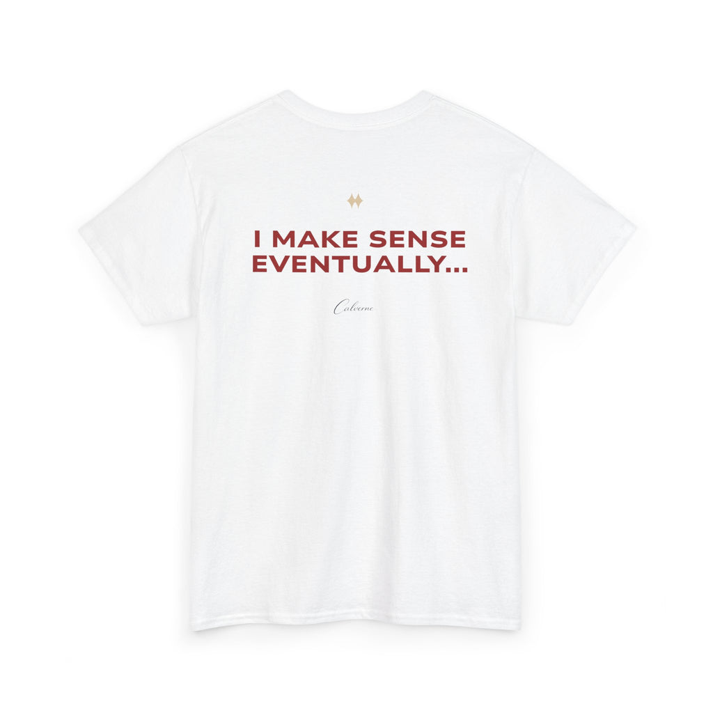 I Make Sense Eventually... Classic White Tee