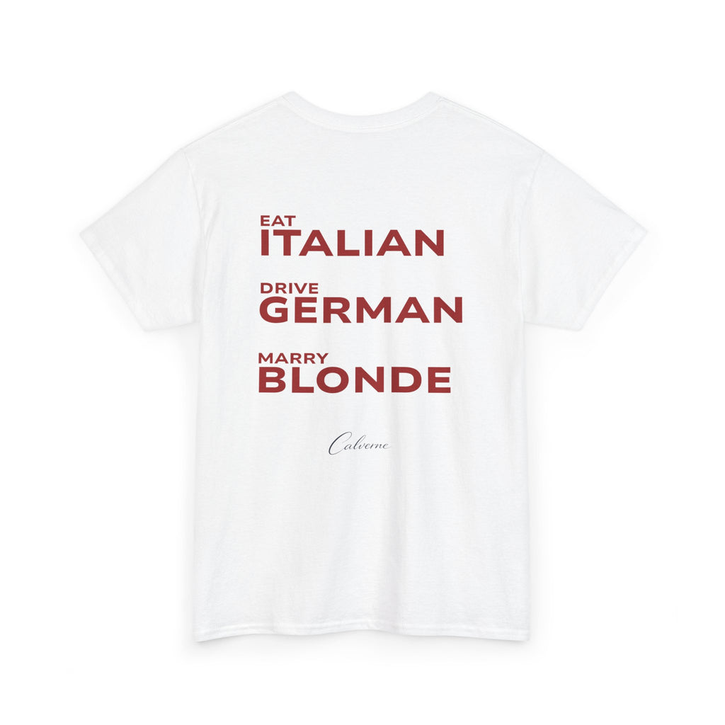 Eat Italian, Drive German, Marry Blonde Classic White Tee
