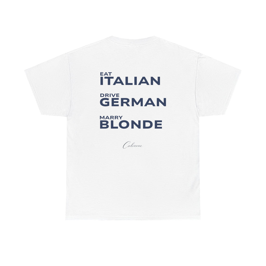 Eat Italian, Drive German, Marry Blonde Classic White Tee