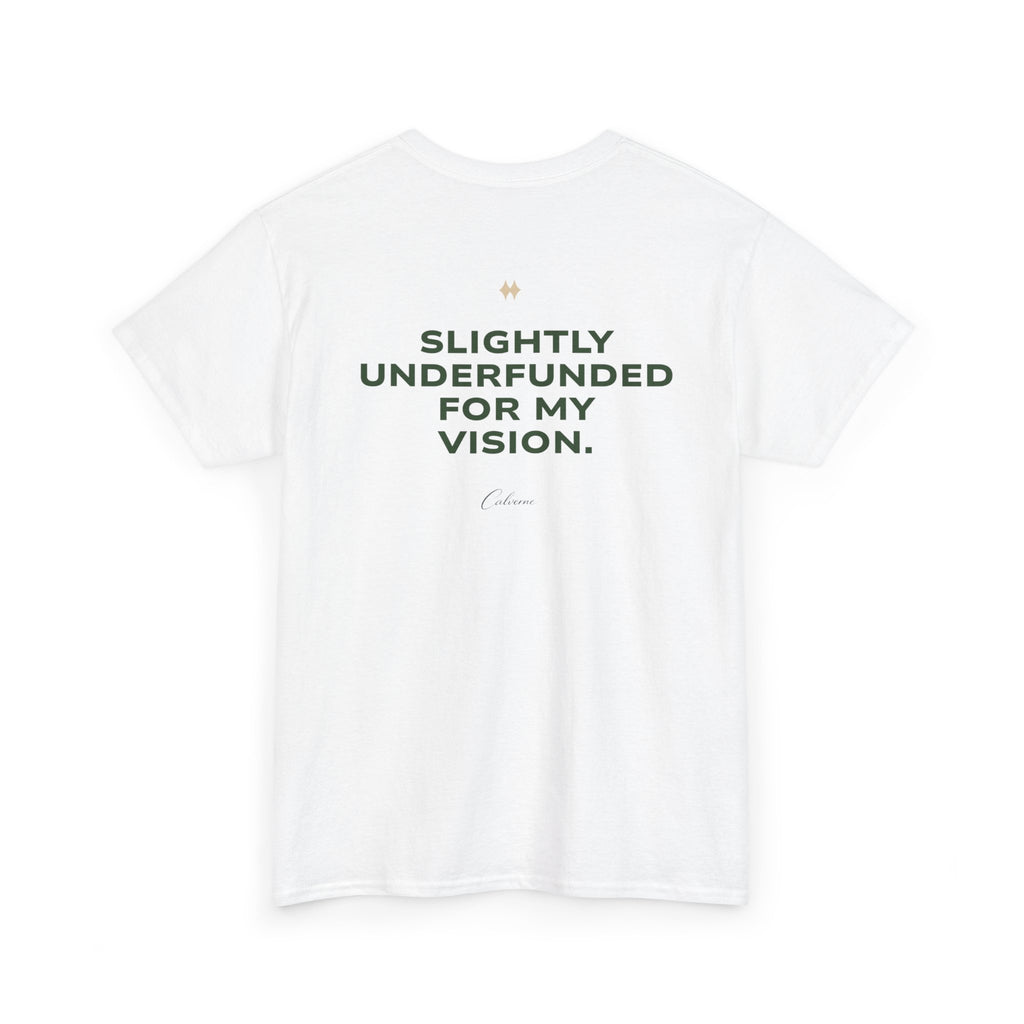 Slightly Underfunded For My Vision Classic White Tee