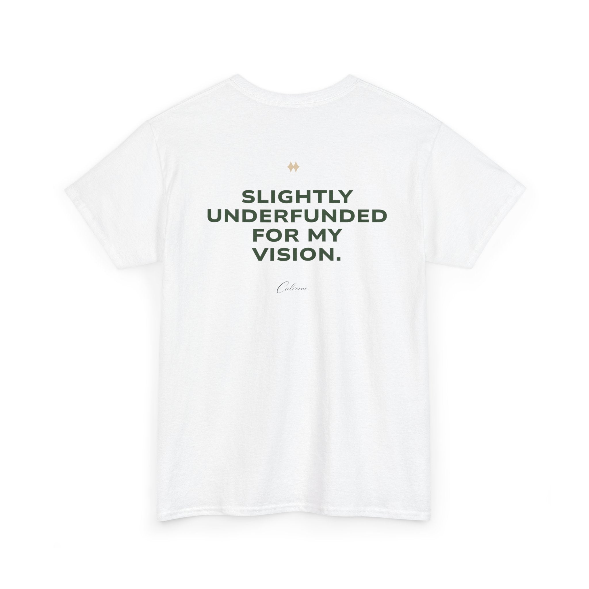 Slightly Underfunded For My Vision Classic White Tee