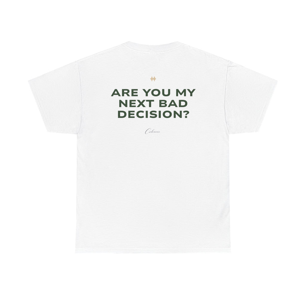 Are You My Next Bad Decision? Classic White Tee