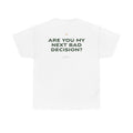 Are You My Next Bad Decision? Classic White Tee