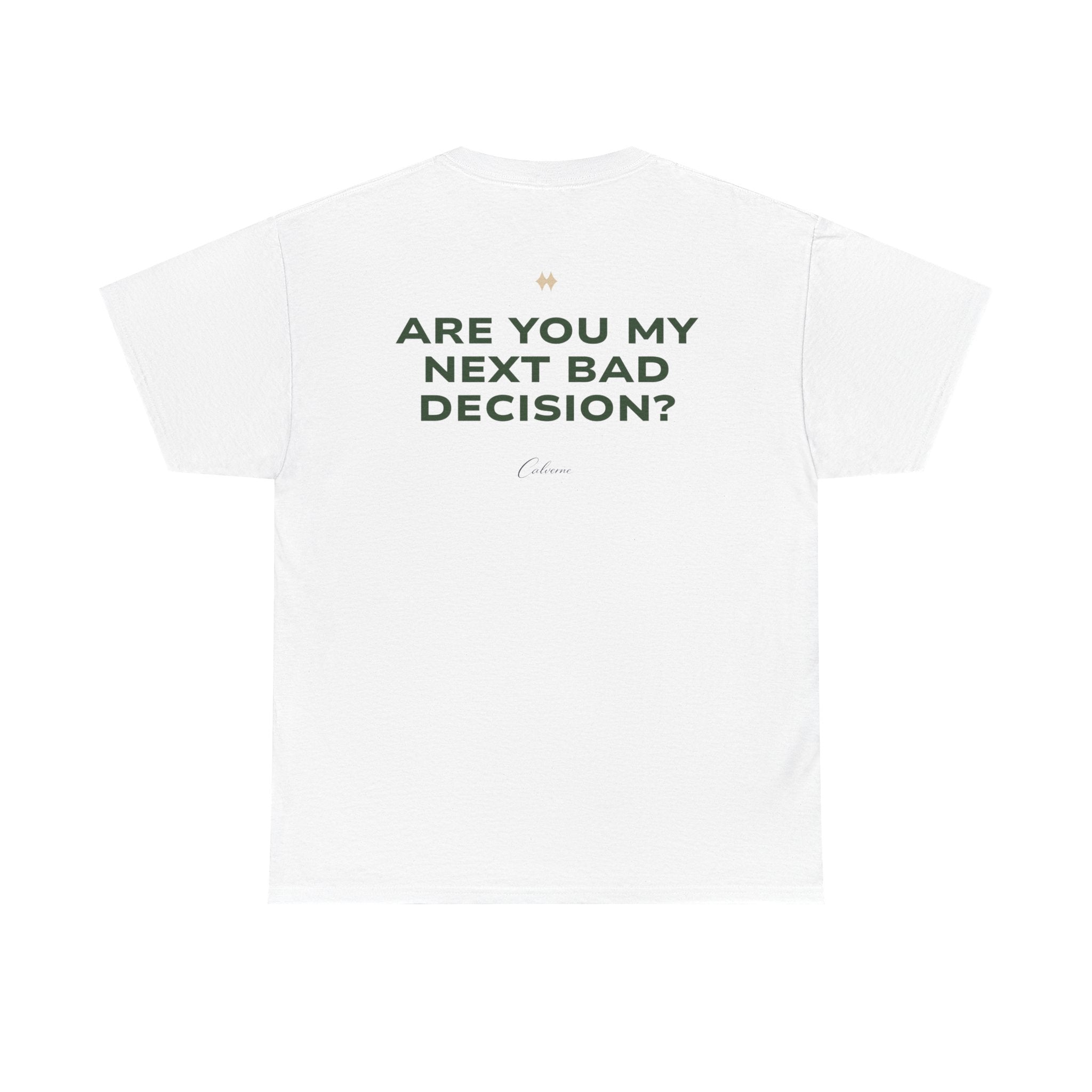 Are You My Next Bad Decision? Classic White Tee
