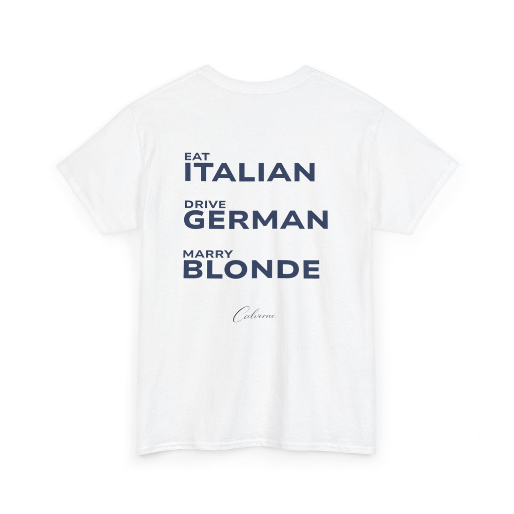Eat Italian, Drive German, Marry Blonde Classic White Tee