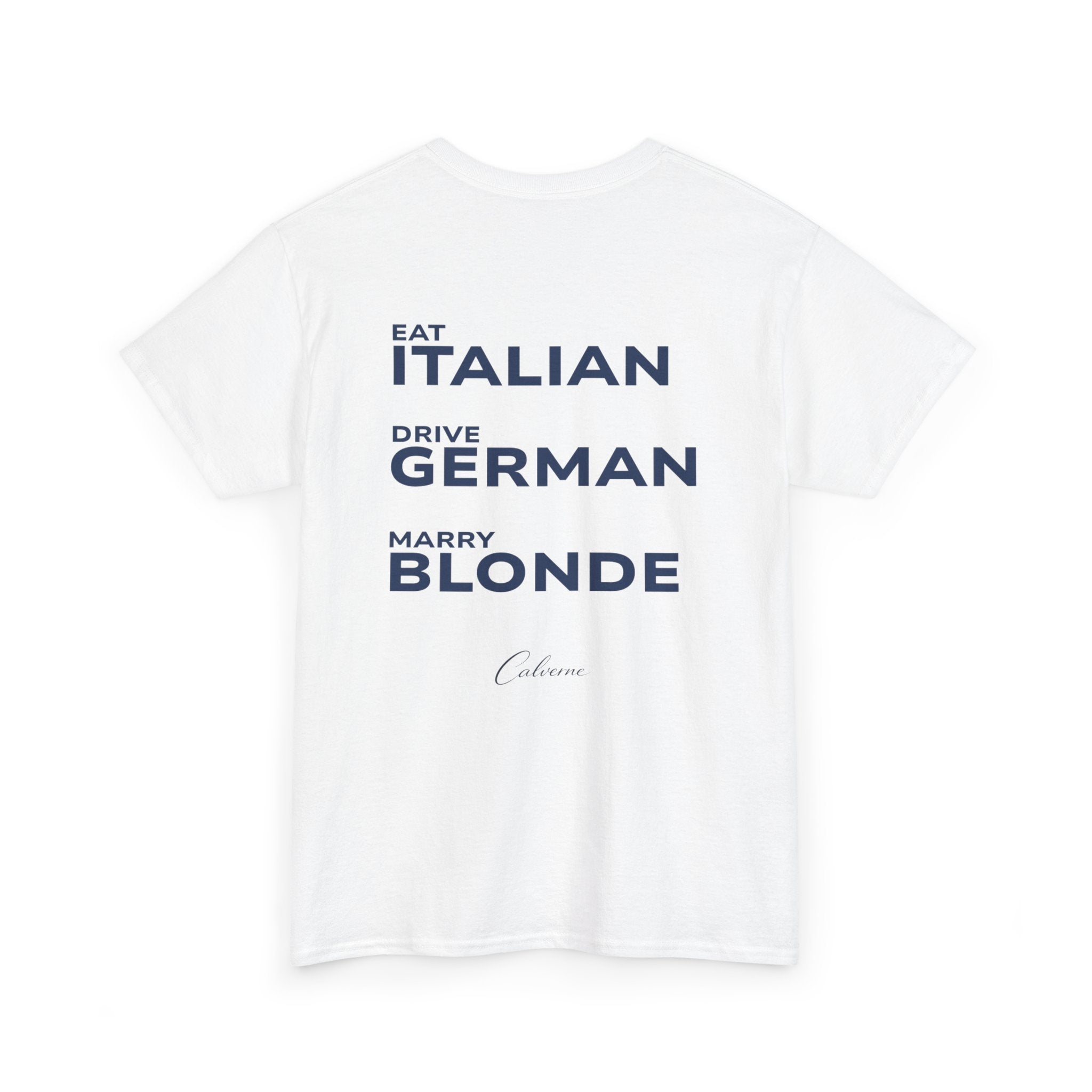 Eat Italian, Drive German, Marry Blonde Classic White Tee
