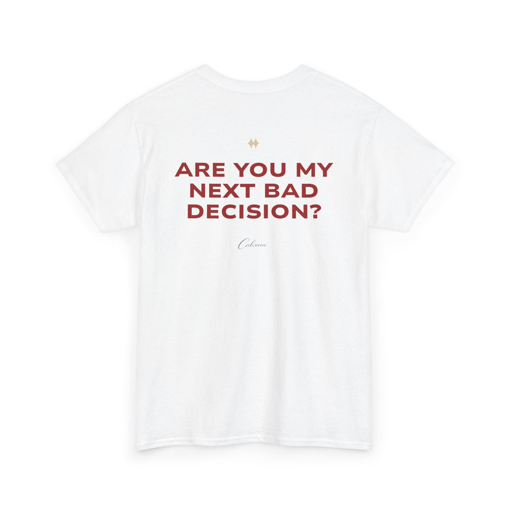 Are You My Next Bad Decision? Classic White Tee