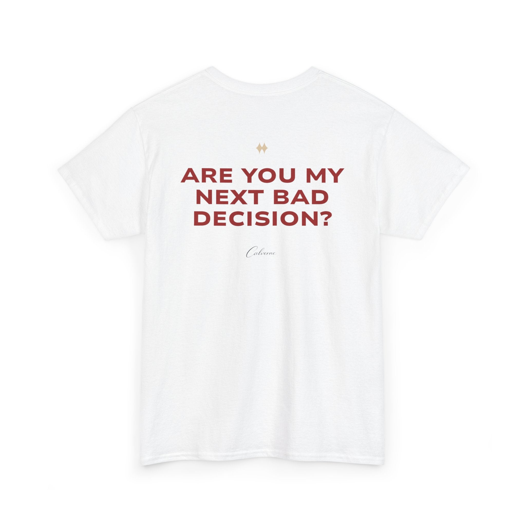 Are You My Next Bad Decision? Classic White Tee