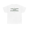 Low Funds High Standards Classic White Tees