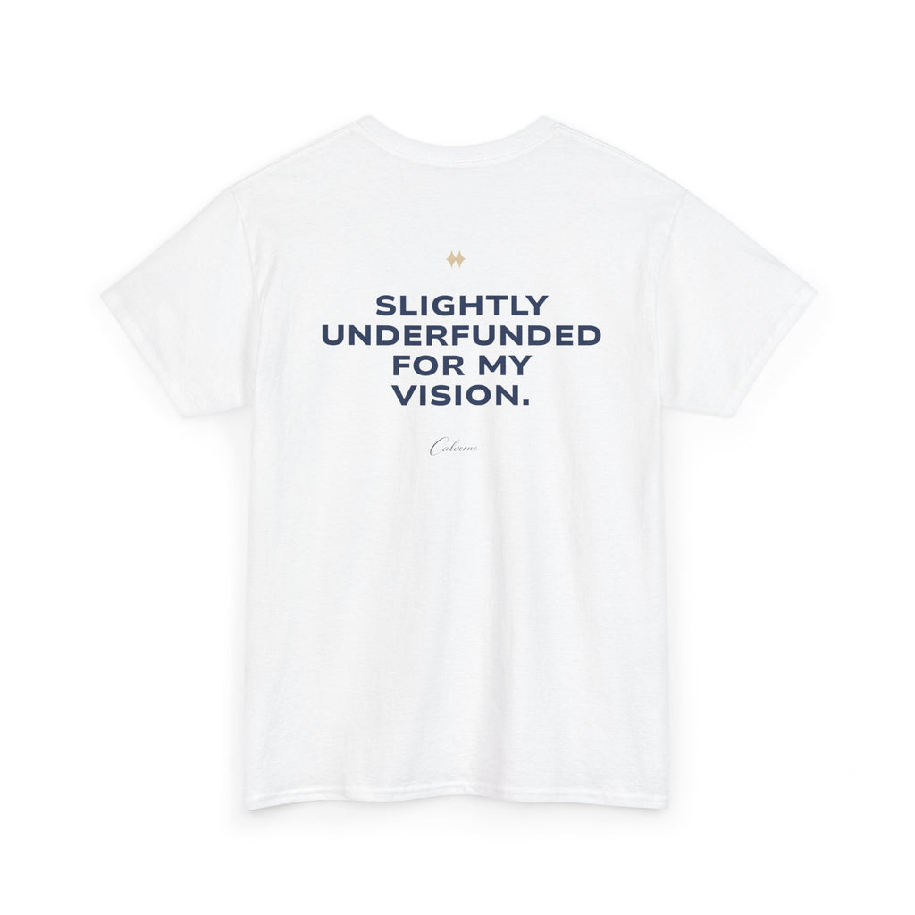 Slightly Underfunded For My Vision Classic White Tee