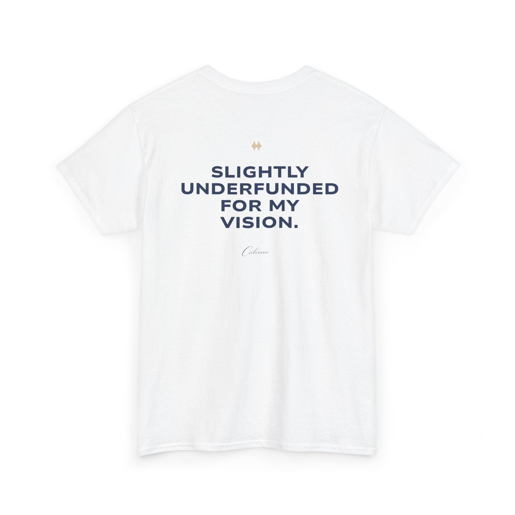 Slightly Underfunded For My Vision Classic White Tee