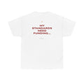 My Standards Need Funding... Classic White Tee