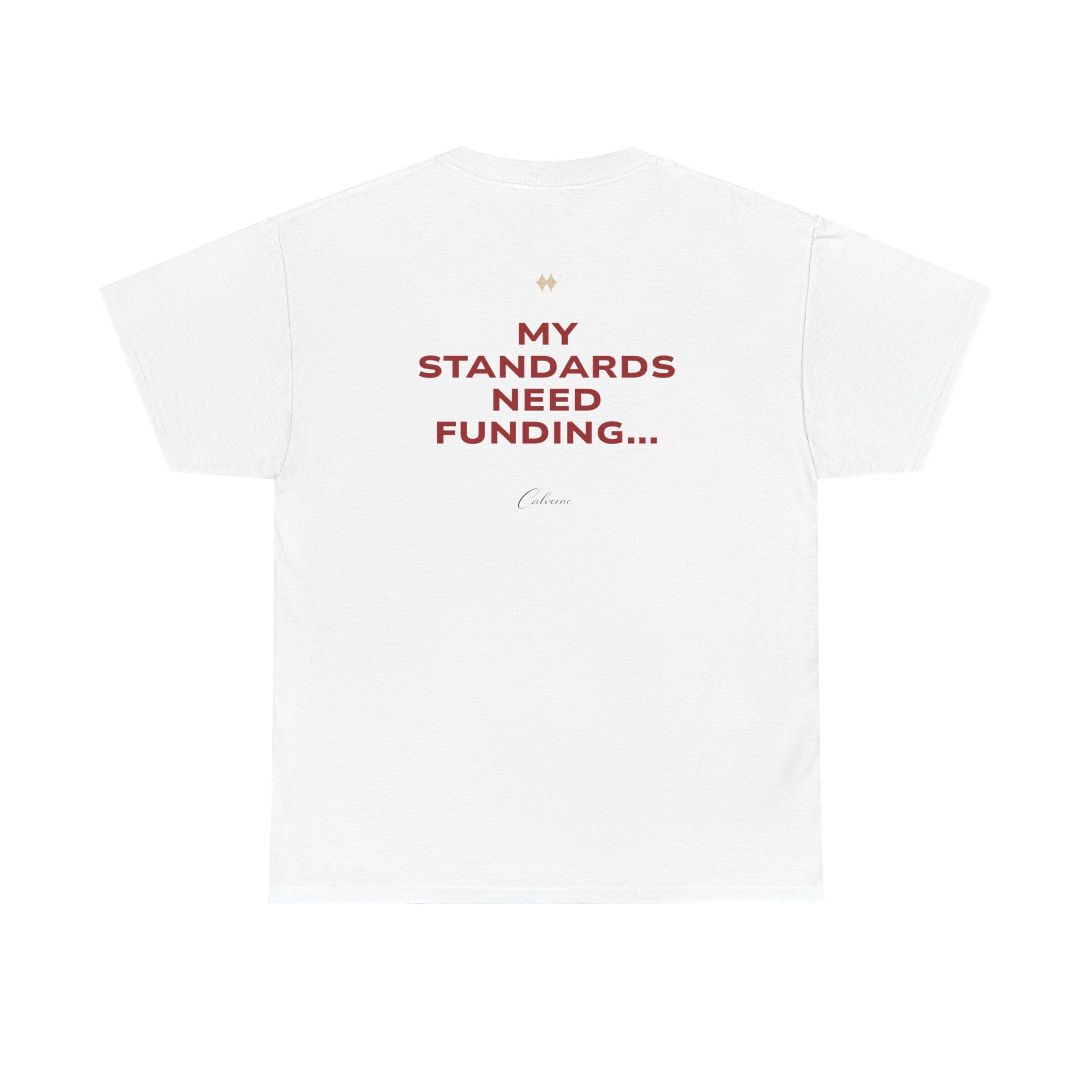 My Standards Need Funding... Classic White Tee
