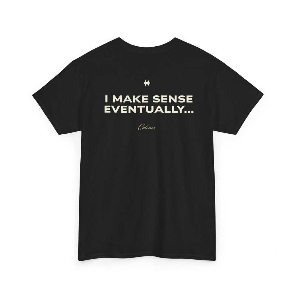 I Make Sense Eventually... Classic Black Tee