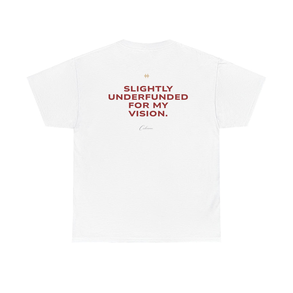 Slightly Underfunded For My Vision Classic White Tee