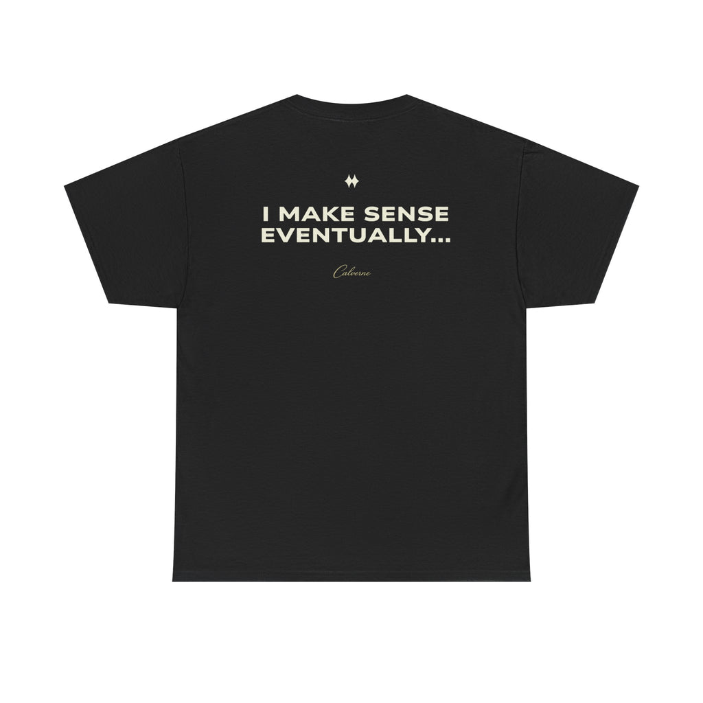 I Make Sense Eventually... Classic Black Tee