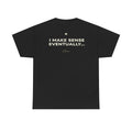 I Make Sense Eventually... Classic Black Tee