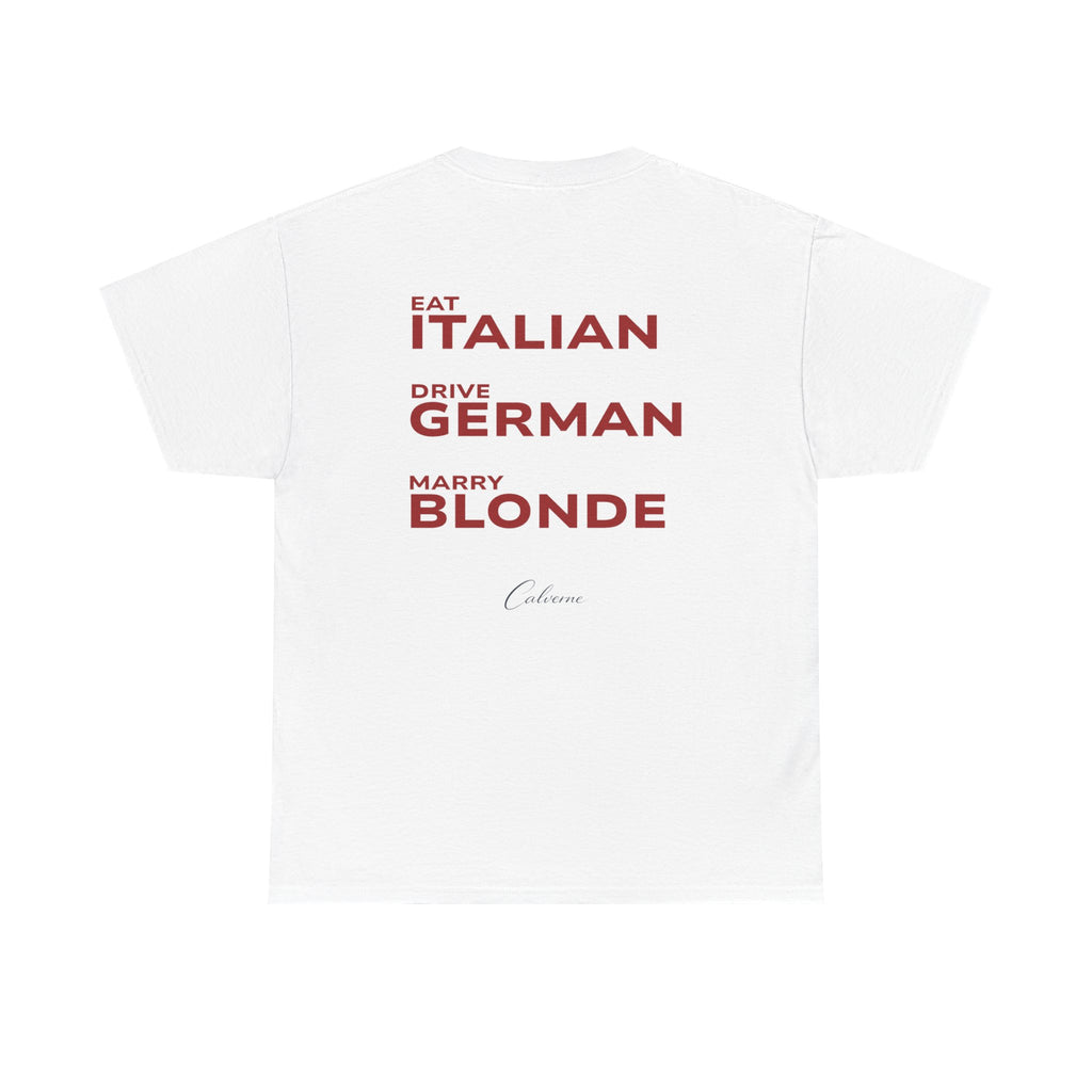Eat Italian, Drive German, Marry Blonde Classic White Tee