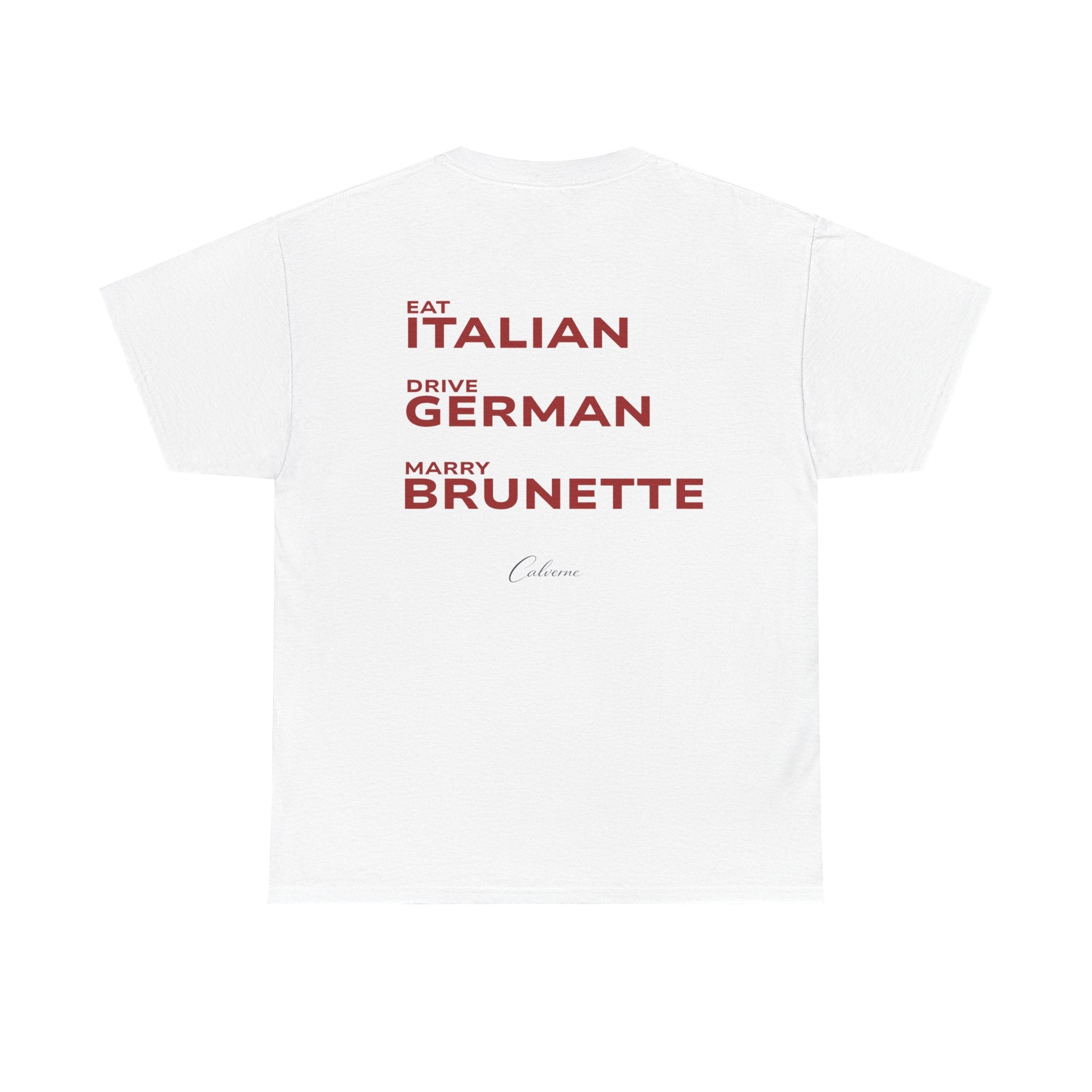 Eat Italian, Drive German, Marry Brunette Classic White Tee