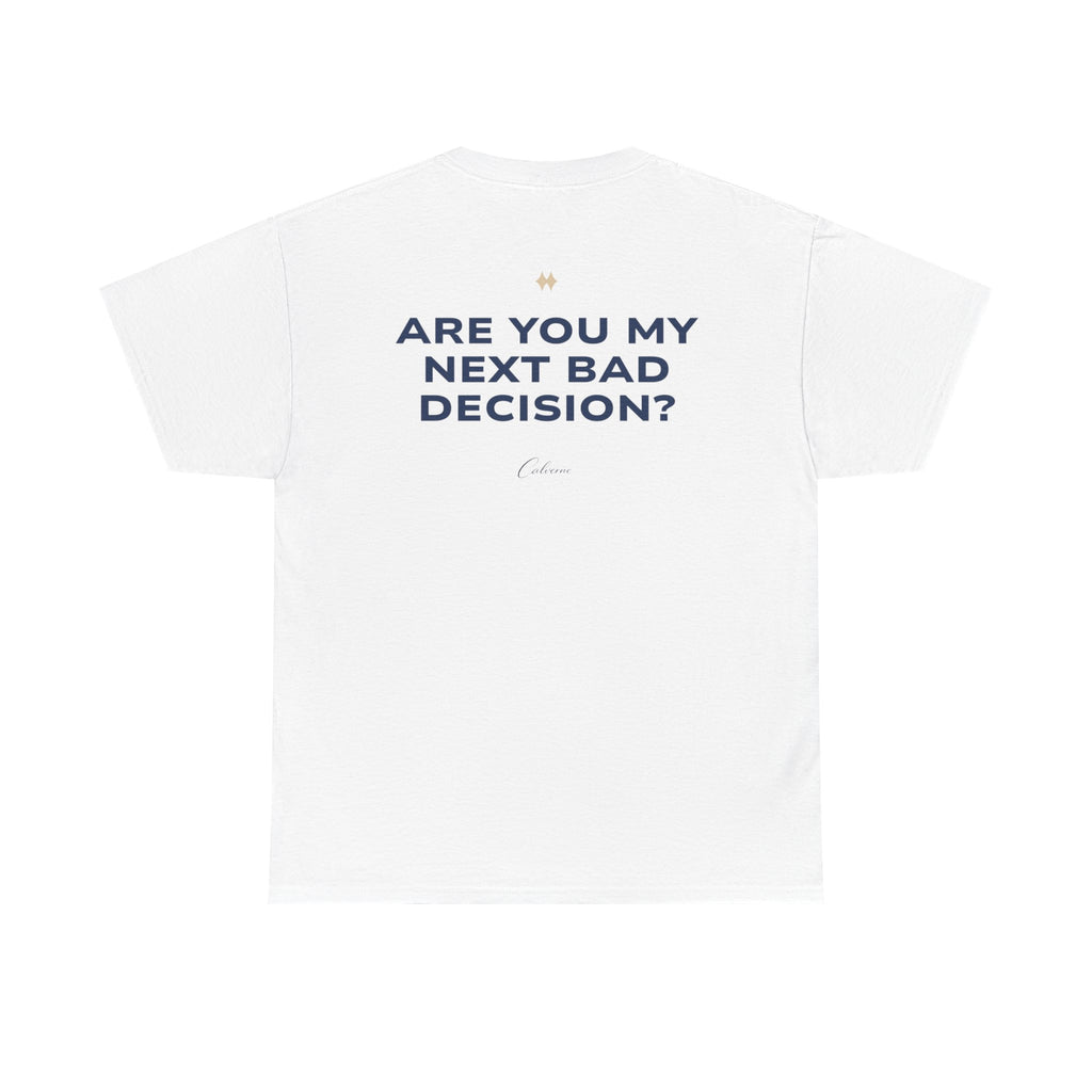Are You My Next Bad Decision? Classic White Tee