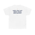 Are You My Next Bad Decision? Classic White Tee