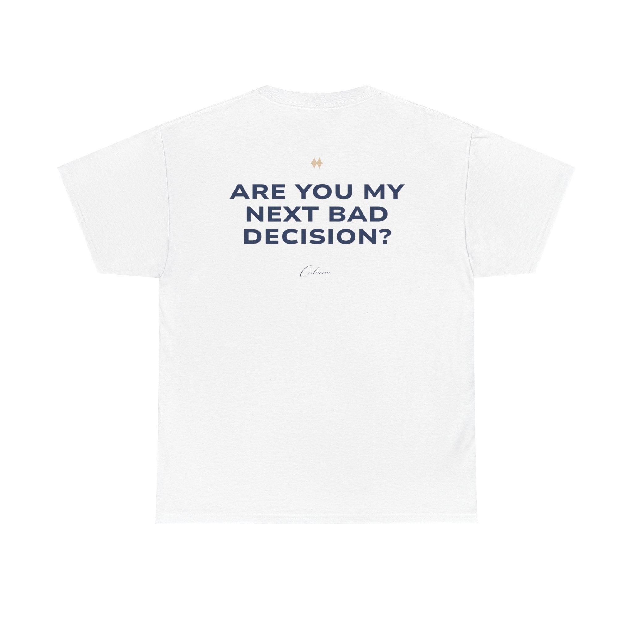 Are You My Next Bad Decision? Classic White Tee