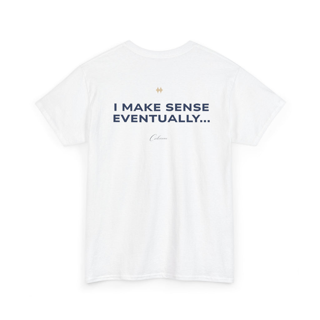 I Make Sense Eventually... Classic White Tee