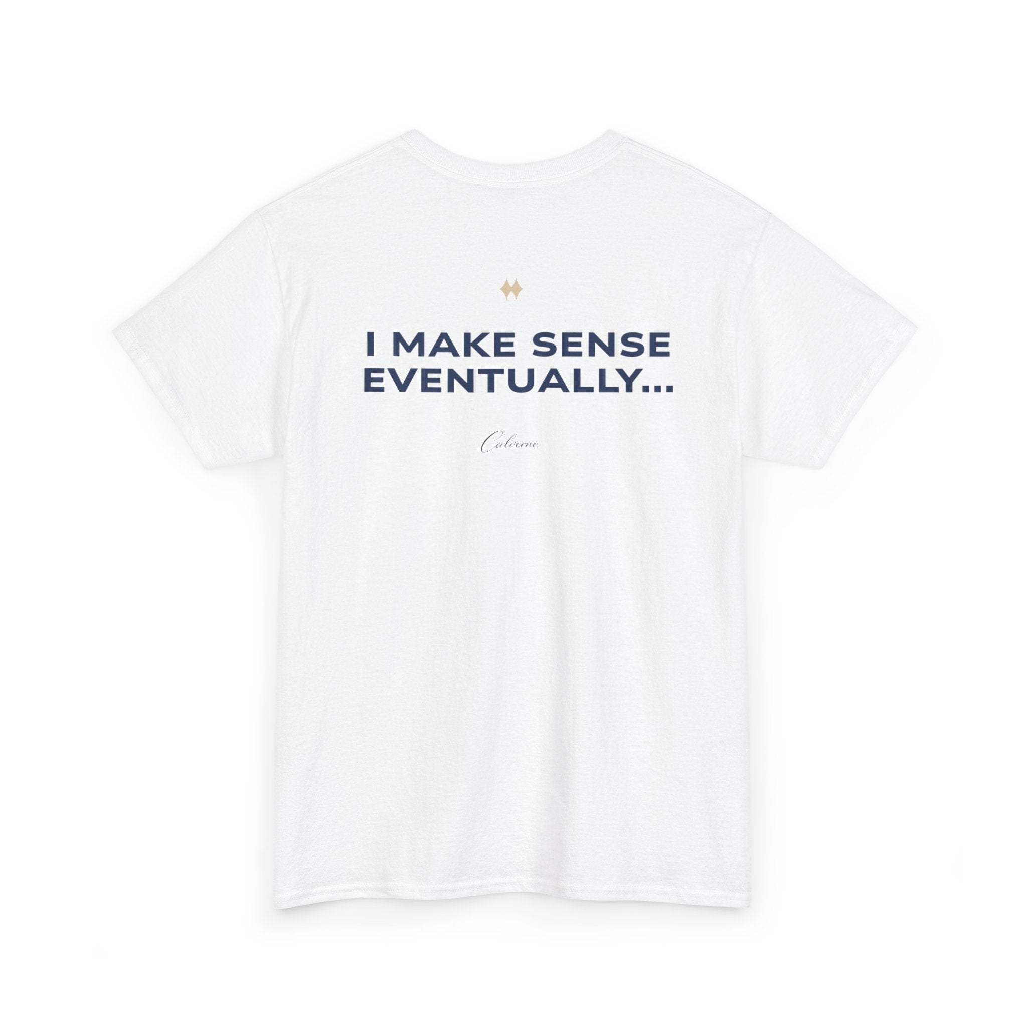 I Make Sense Eventually... Classic White Tee