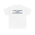 Low Funds High Standards Classic White Tee