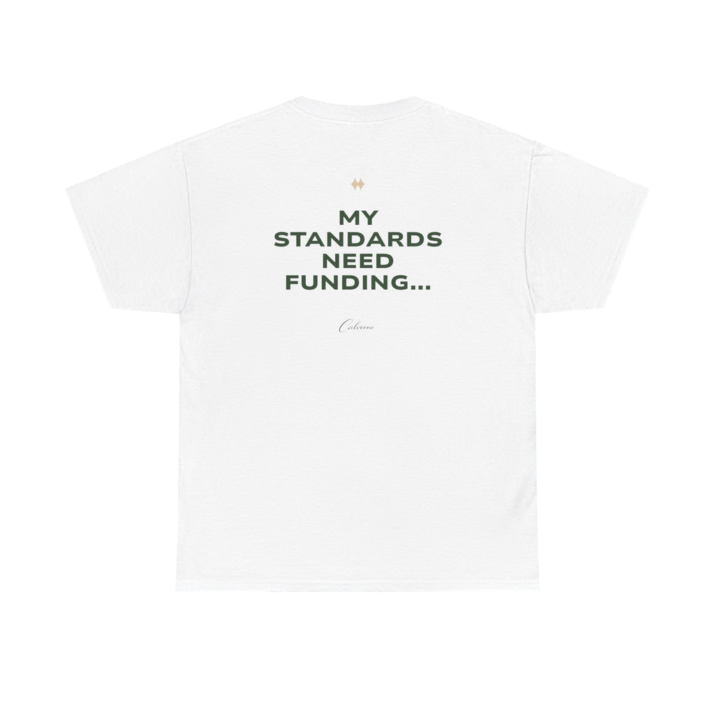 My Standards Need Funding... Classic White Tee