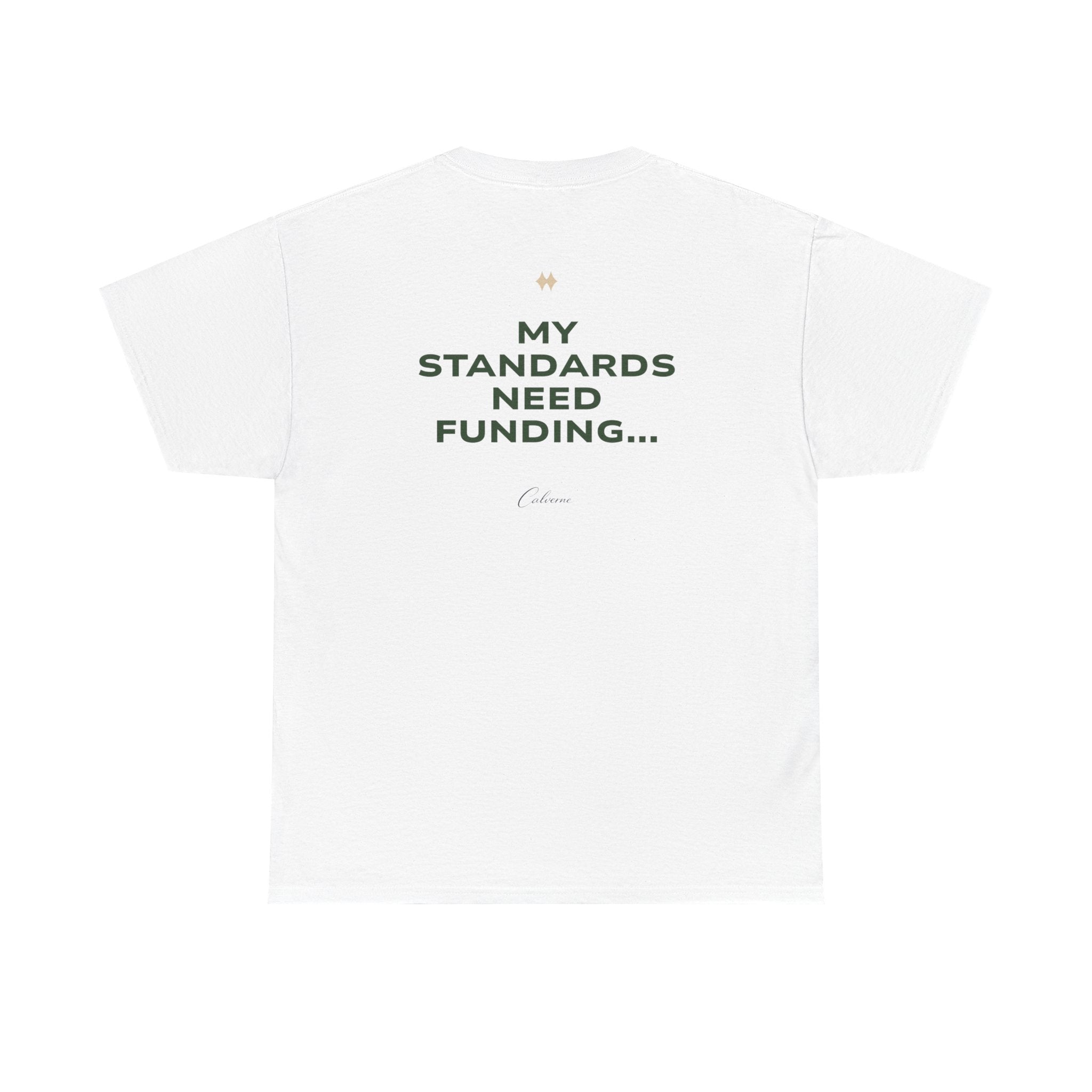 My Standards Need Funding... Classic White Tee