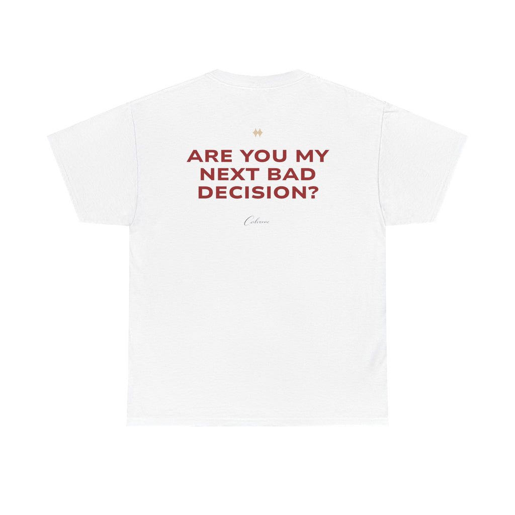 Are You My Next Bad Decision? Classic White Tee