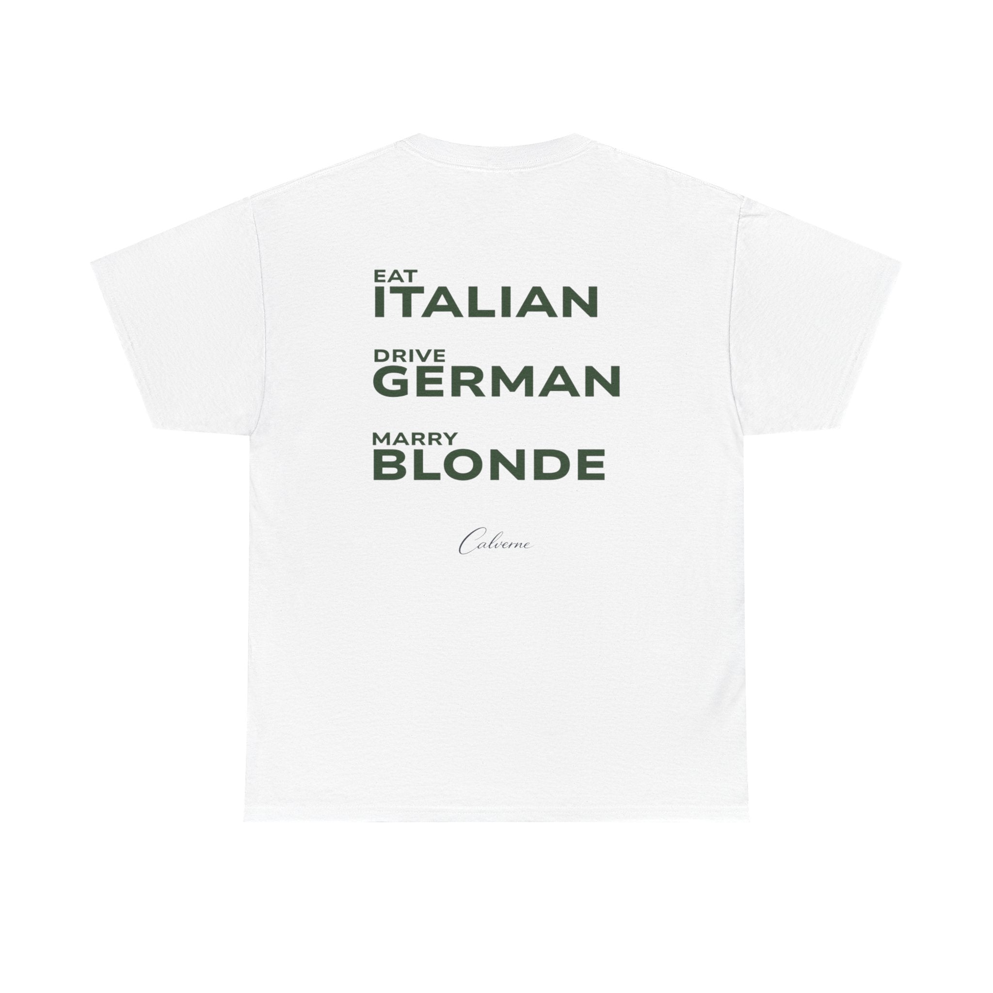 Eat Italian, Drive German, Marry Blonde Classic White Tee