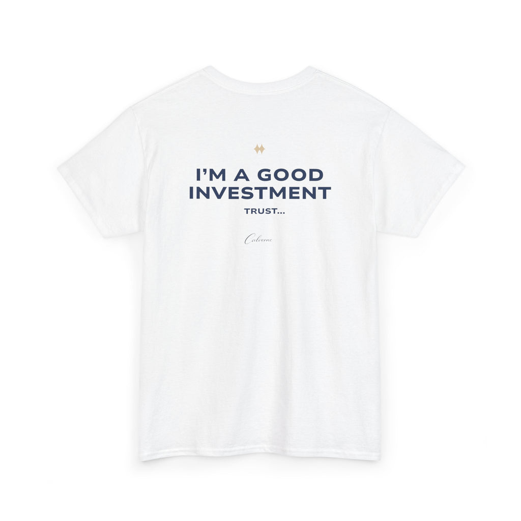 I'm A Good Investment Trust... Classic White Tee