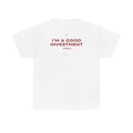 I'm A Good Investment Trust... Classic White Tee