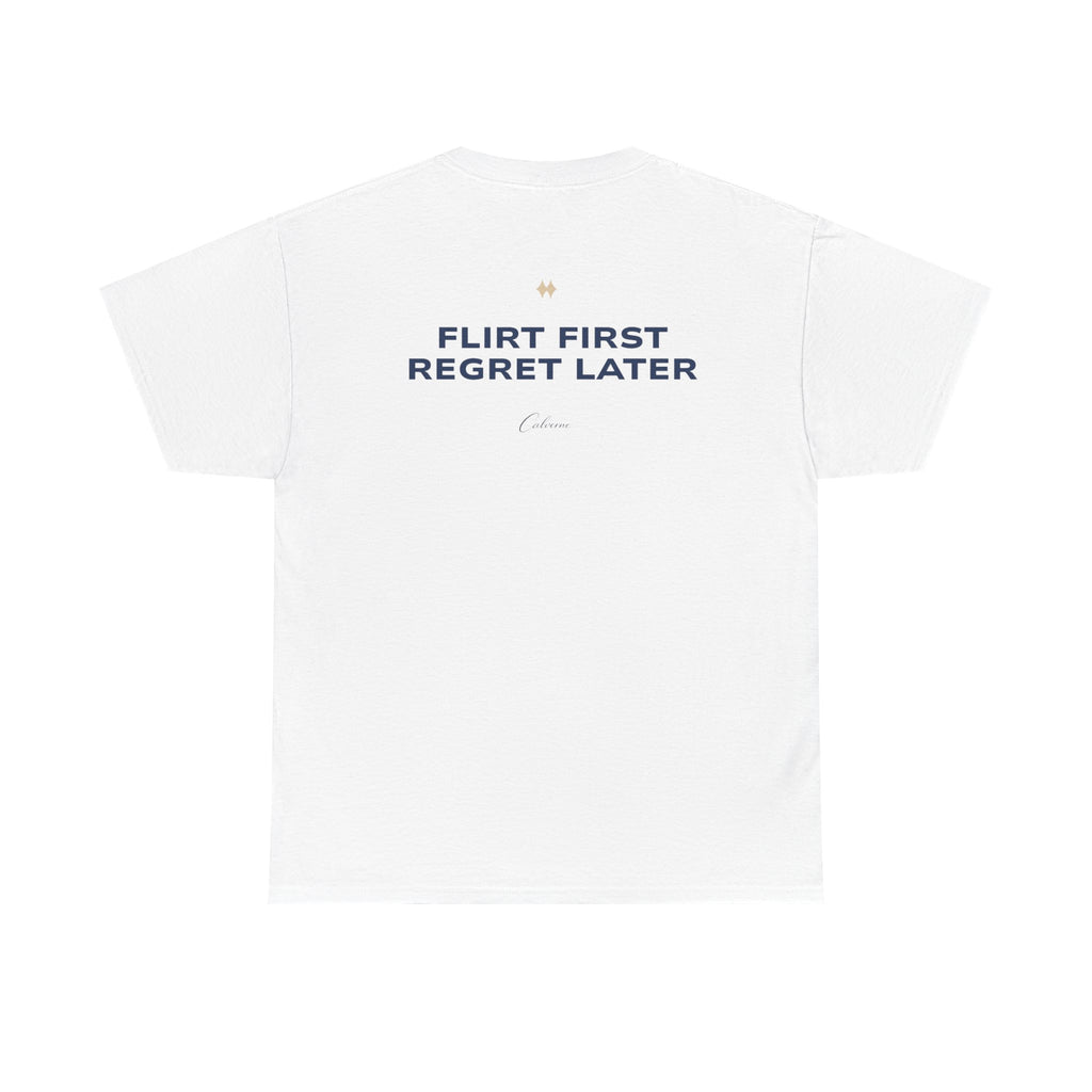 Flirt First, Regret Later Classic White Tees