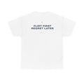 Flirt First, Regret Later Classic White Tees