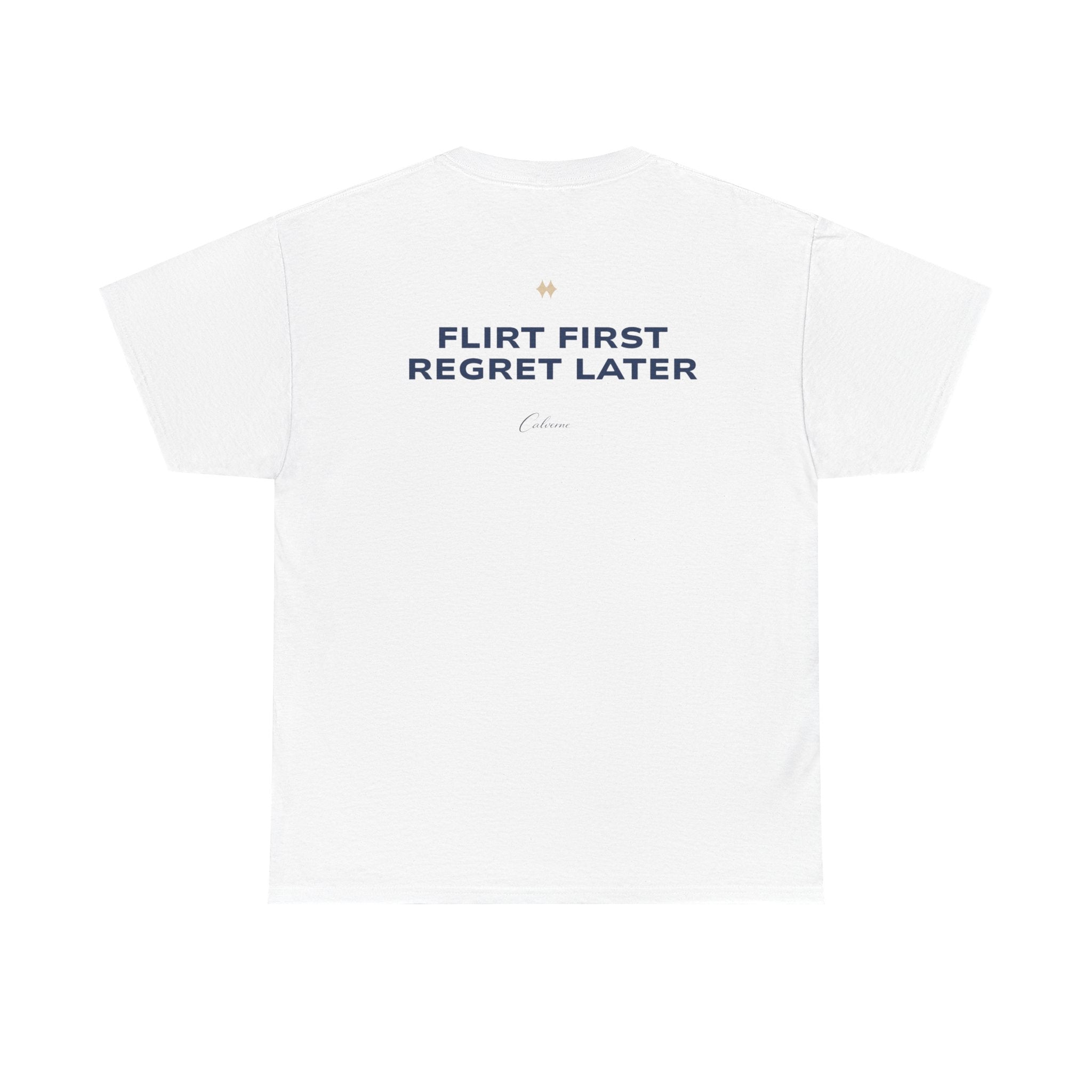 Flirt First, Regret Later Classic White Tees