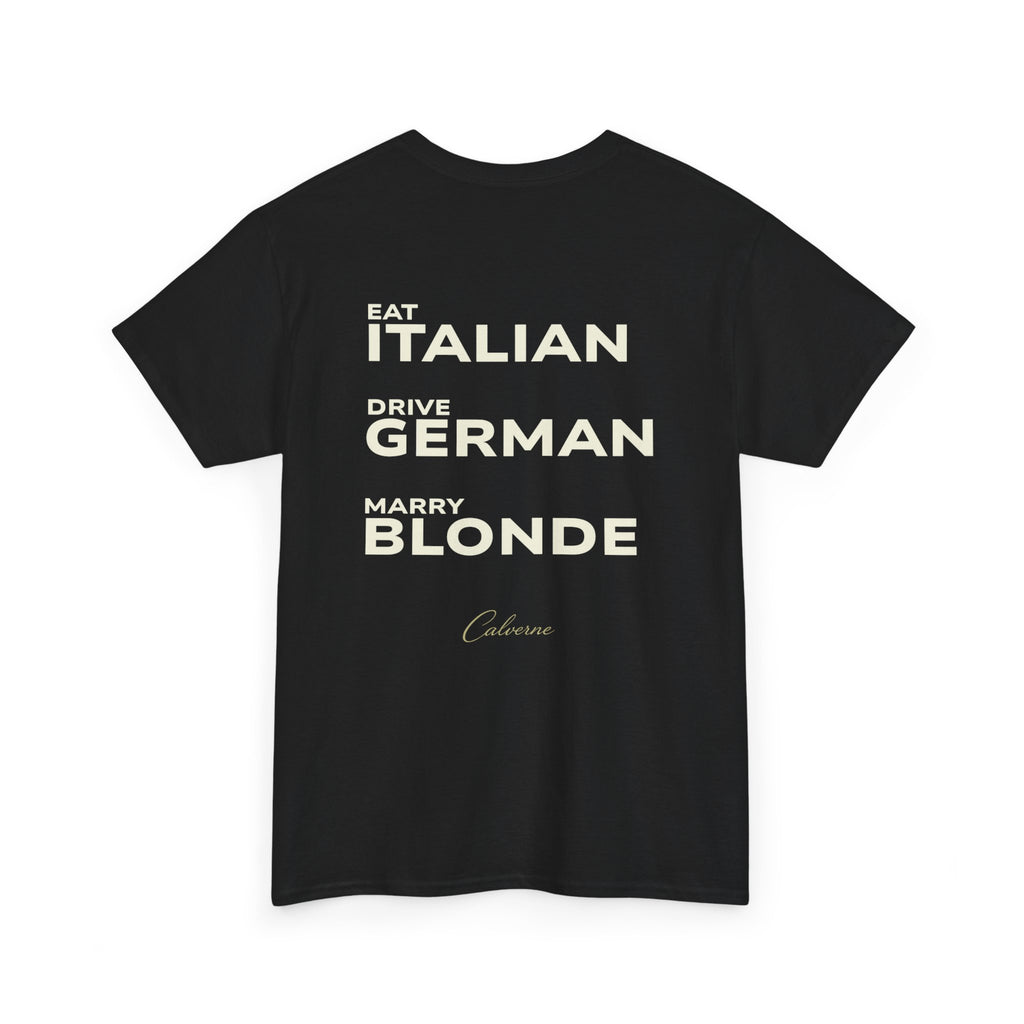 Eat Italian, Drive German, Marry Blonde Classic White tee