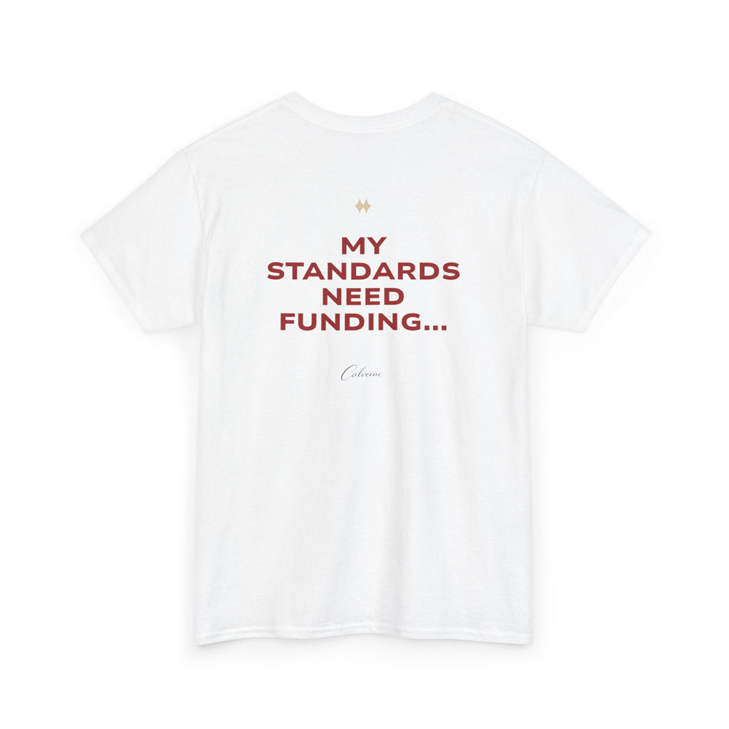 My Standards Need Funding... Classic White Tee
