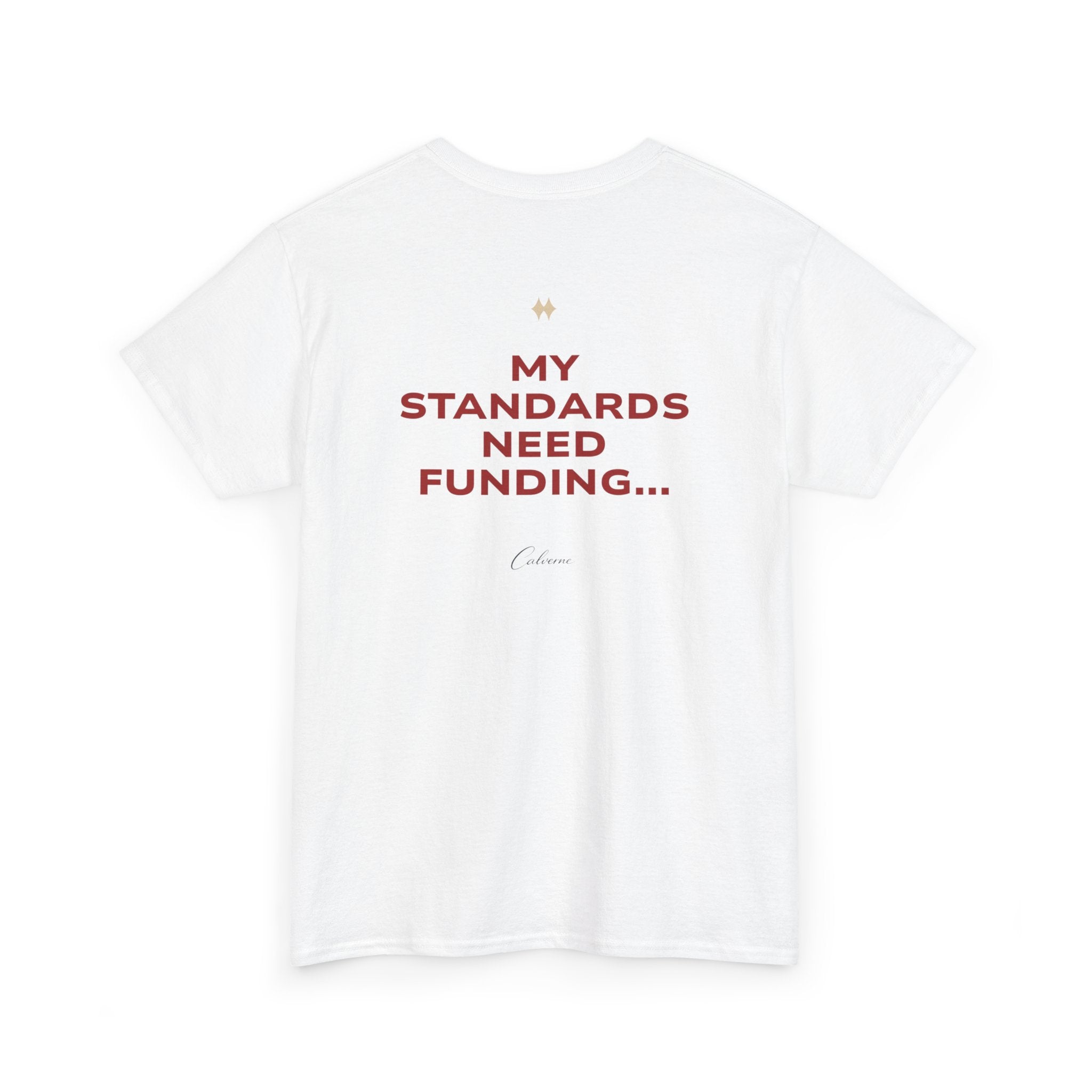 My Standards Need Funding... Classic White Tee
