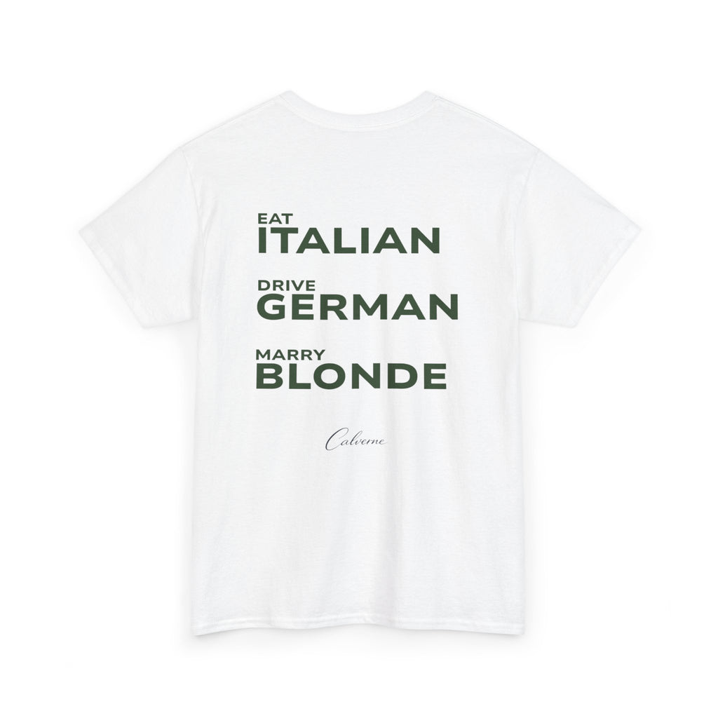 Eat Italian, Drive German, Marry Blonde Classic White Tee
