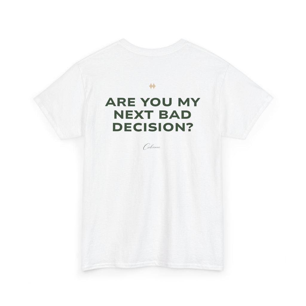 Are You My Next Bad Decision? Classic White Tee
